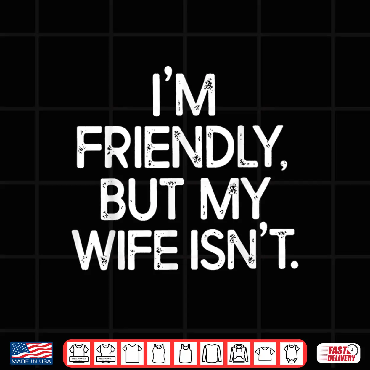 I’M Friendly But My Wife Isn’T Shirt I’M Friendly But My Wife Isn’T Shirt
