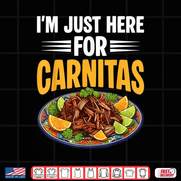 Design Im Just Here for Carnitas Mexican Pulled Pork Cinco De Mayo Shirt