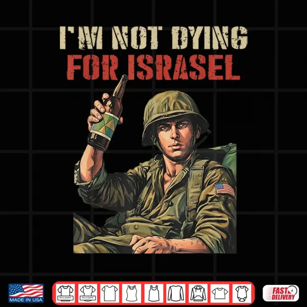 Design Im Not Dying for Israel Funny Political No Wars No Kings Shirt