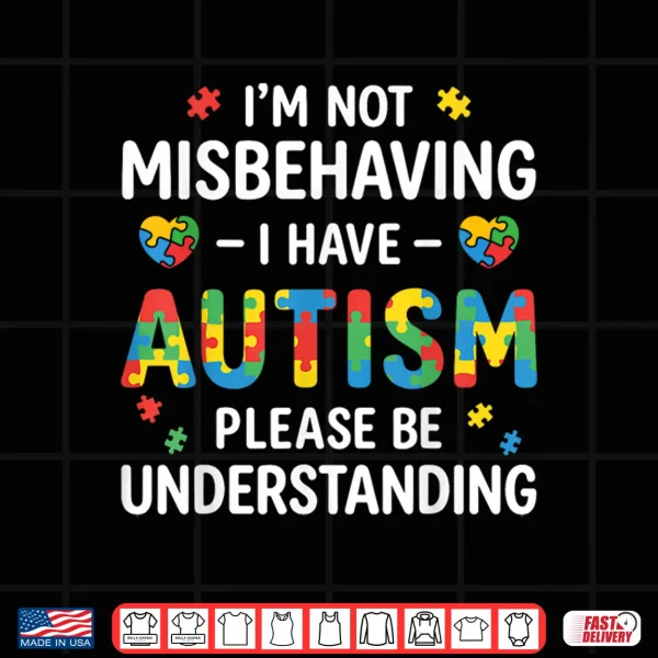 Im Not Misbehaving Autism Understanding Professional Statement Shirt 4 Design Im Not Misbehaving Autism Understanding Professional Statement Shirt