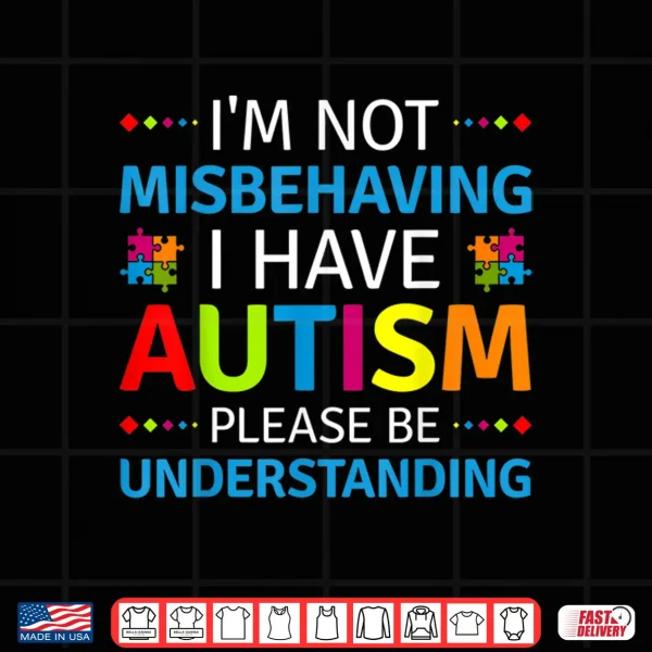 Design Im Not Misbehaving I Have Autism Autism Awareness Statement Shirt