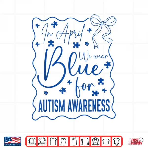 In April We Wear Blue Autism Awareness Month Coquette Bow Shirt 4 Design In April We Wear Blue Autism Awareness Month Coquette Bow Shirt