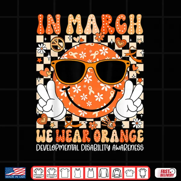 Design In March We Wear Orange Developmental Disability Awareness Shirt