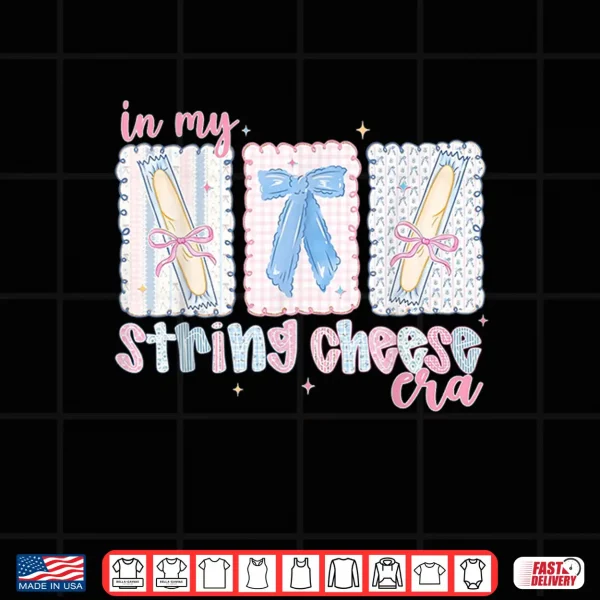 Design In My String Cheese Era Shirt