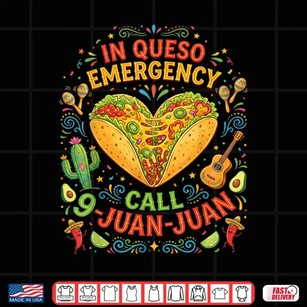 In Queso Emergency Taco Fiesta Mexican Funny Cinco De Mayo Shirt 4 Design In Queso Emergency Taco Fiesta Mexican Funny Cinco De Mayo Shirt