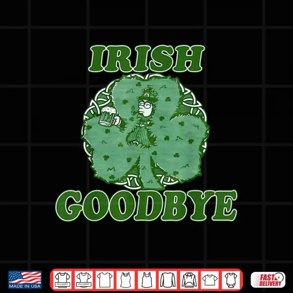Design Irish Goodbye Leprechaun with Beer Shamrock St Patricks Day Shirt