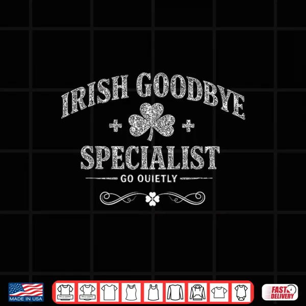 Design Irish Goodbye Specialist Funny St Patricks Day Men Women Shirt