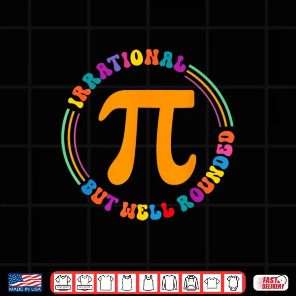 Design Irrational But Well Rounded Pi Day Math Teacher Student Geek Shirt