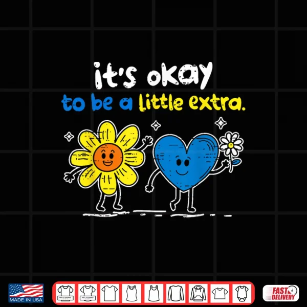 Design Its Ok to Be A Little Extra World Down Syndrome Awareness Shirt
