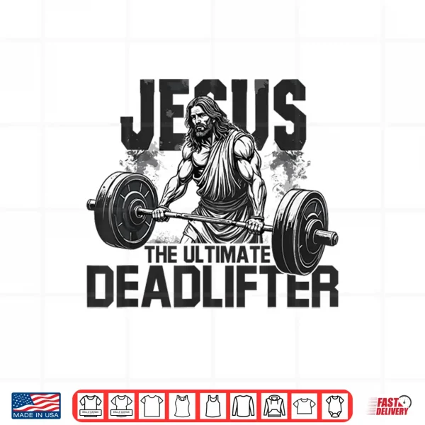 Jesus The Ultimate Deadlifter Gym Faith Workout Shirt 4 Design Jesus The Ultimate Deadlifter Gym Faith Workout Shirt
