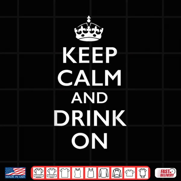 Design Keep Calm and Drink On Shirt