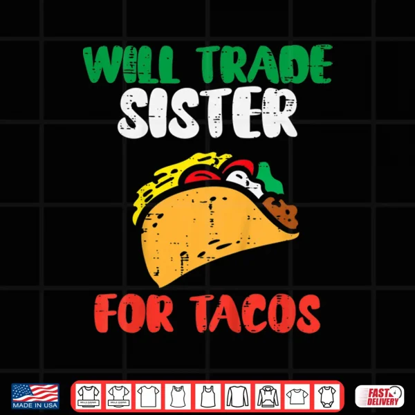 Design Kids Will Trade Sister For Tacos Toddler Boys Cinco De Mayo Kids Shirt