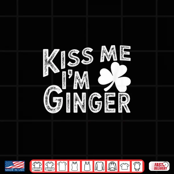 Design Kiss Me Im Ginger St. Patricks Day Shirt