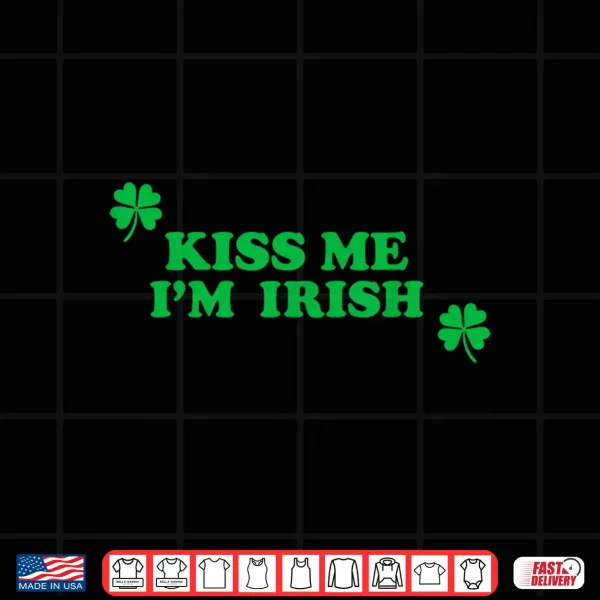 Kiss Me I'M Irish Funny Men Women Kids St Patricks Day Shirt 4 Design Kiss Me Im Irish Funny Men Women Kids St Patricks Day Shirt