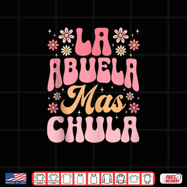 Design La Abuela Mas Chula Spanish Grandma Flowers Mothers Day Shirt