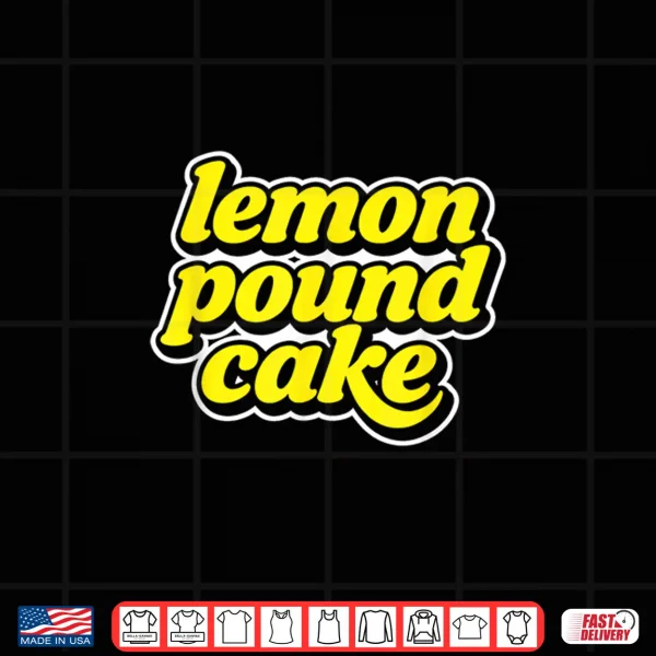 Lemon Pound Cake Shirt 4 Design Lemon Pound Cake Shirt