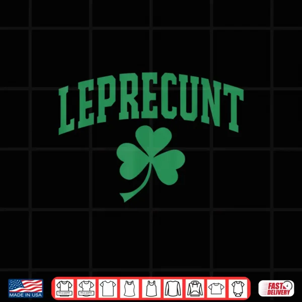 Design Leprecunt Funny Irish Sarcastic St Patricks Day Shamrock Pun Shirt
