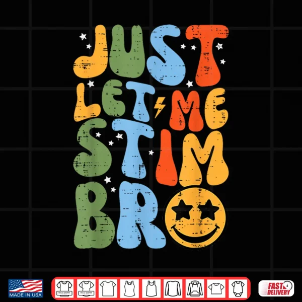 Design Let Me Stim Bruh Retro ASD Groovy Meme Modern Humor Shirt