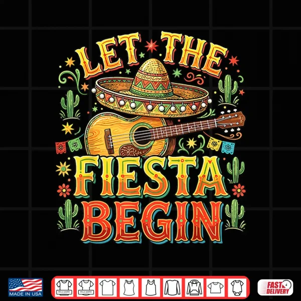 Design Let The Fiesta Begin Mexican Cinco De Mayo Shirt