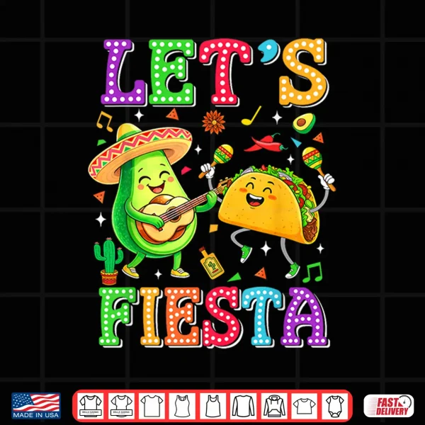 Let'S Fiesta Avocado Mexican Men Women Kids Cinco De Mayo Shirt 4 Design Lets Fiesta Avocado Mexican Men Women Kids Cinco De Mayo Shirt