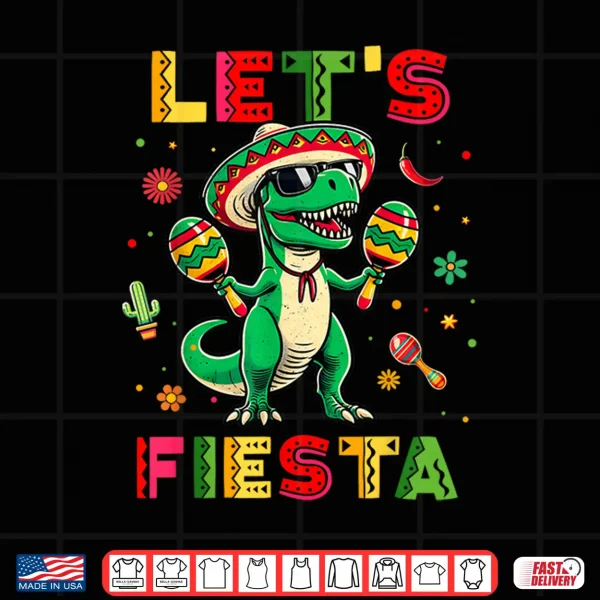 Design Lets Fiesta Dinosaur Cinco De Mayo Boys Kids Mexican Party Shirt