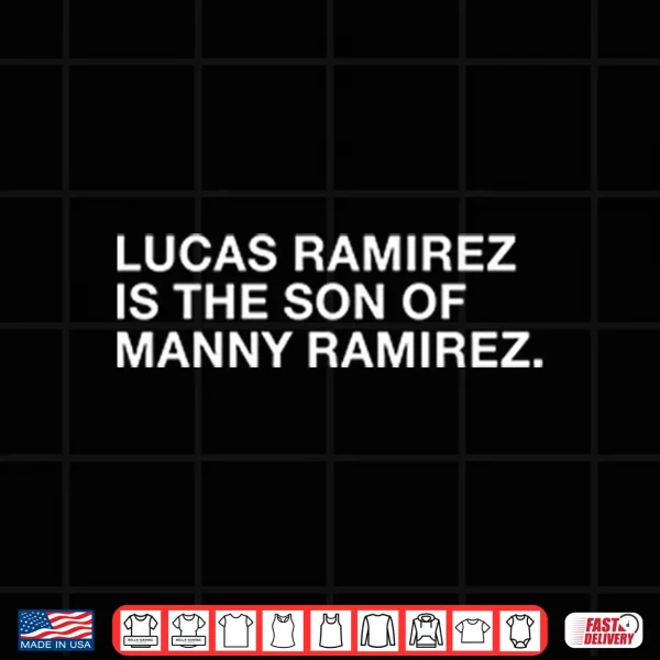 Lucas Ramirez Is The Son Of Manny Ramirez Shirt 4 Design Lucas Ramirez Is The Son Of Manny Ramirez Shirt
