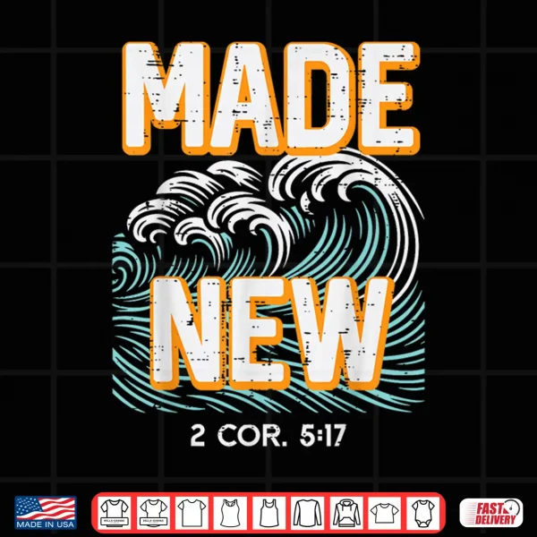 Design Made New Waves 2 Cor 5 17 Baptism Christian Men Women Kids Shirt