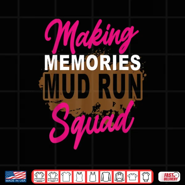 Design Making Memories Mud Run Squad Mud Girl Running Shirt