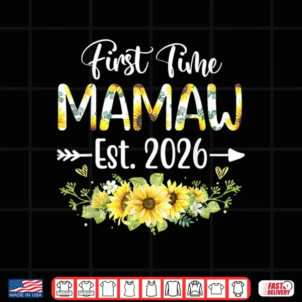 Design Mamaw Est 2026 Sunflower First Time Mamaw Shirt