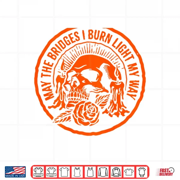 May The Bridges I Burn Light My Way Skull Gothic On Back Shirt 4 Design May The Bridges I Burn Light My Way Skull Gothic On Back Shirt