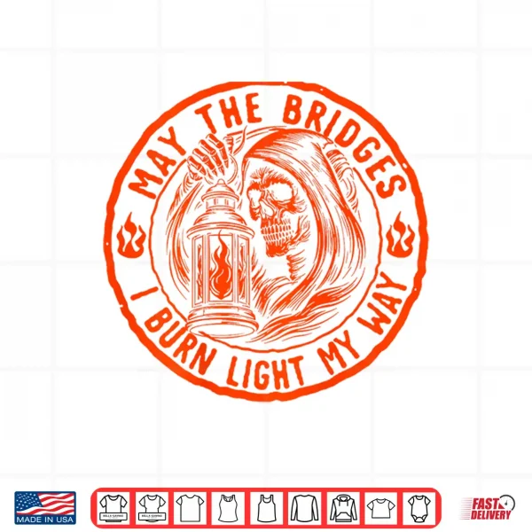 Design May The Bridges I Burn Light My Way Skull Gothic Shirt