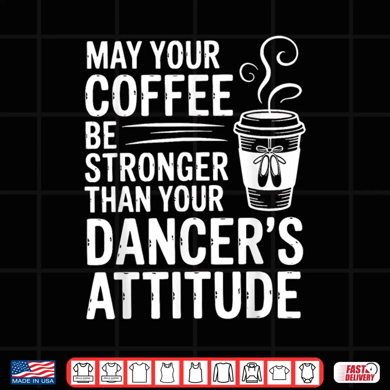 May Your Coffee Be Stronger Than You Dancer’S Attitude Funny Shirt May Your Coffee Be Stronger Than You Dancer’S Attitude Funny Shirt