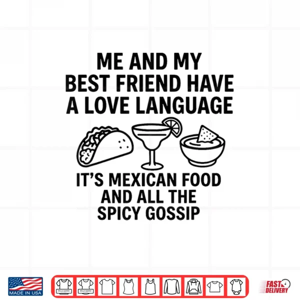 Design Me and My Best Friend Have A Love Language Its Mexican Food Shirt