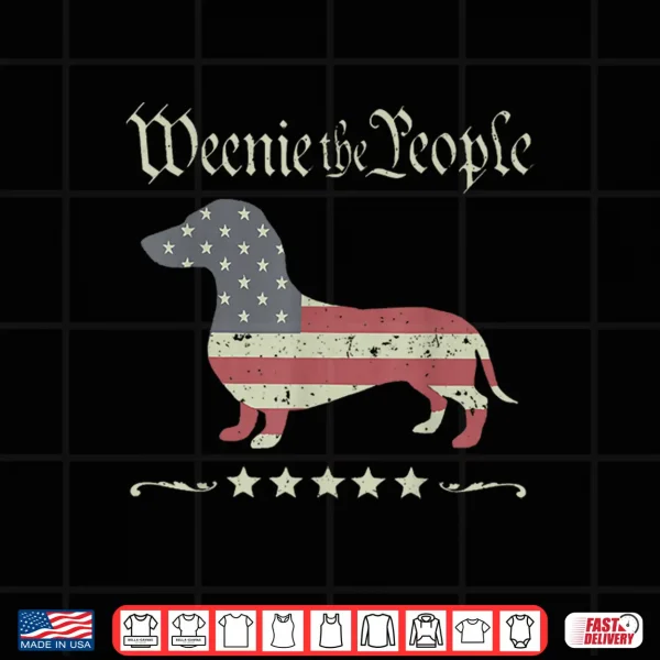 Design Merica Dog Dachshund Vintage Weenie The People Patriotic Shirt