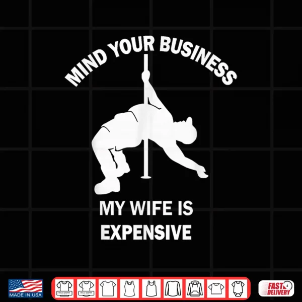 Design Mind Your Business My Wife Is Expensive Statement Shirt