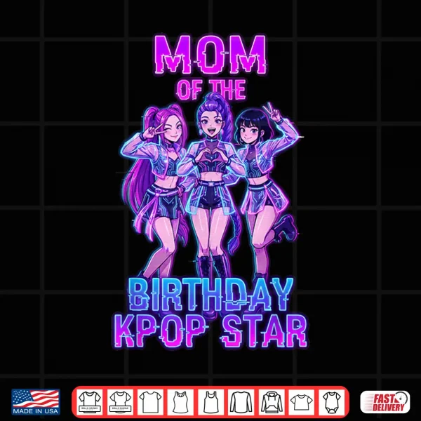 Design Mom of The Birthday Girl K pop Star Korean Pop Music Bday Shirt