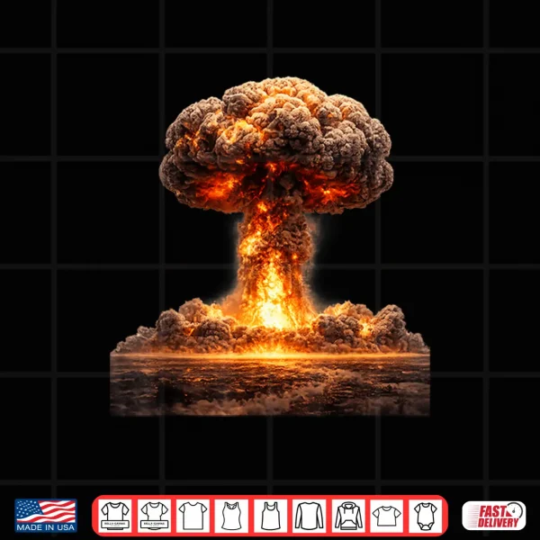 Mushroom Cloud Of Fiery Destruction Nuclear Bomb Shirt 4 Design Mushroom Cloud of Fiery Destruction Nuclear Bomb Shirt
