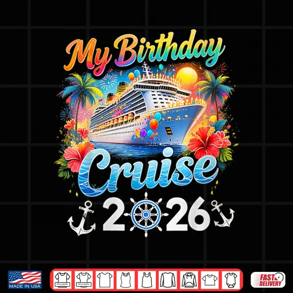 My Birthday Cruise 2026 Family Cruise Birthday Vacation Trip Shirt 4 Design My Birthday Cruise 2026 Family Cruise Birthday Vacation Trip Shirt