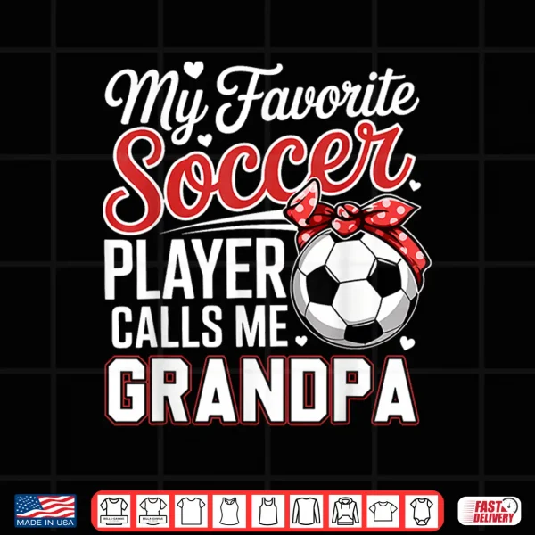 Design My Favorite Soccer Player Calls Me Grandpa Tee Mothers Day Shirt