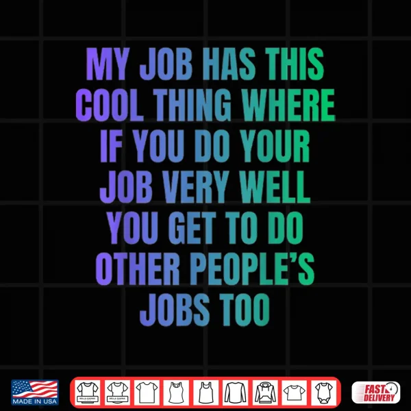 Design My Job Has This Cool Thing Doing Other Peoples Job Shirt