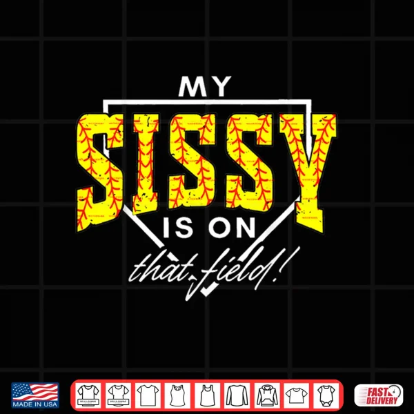 Design My Sissy is On that Field Funny Game Day Softball Sister Shirt