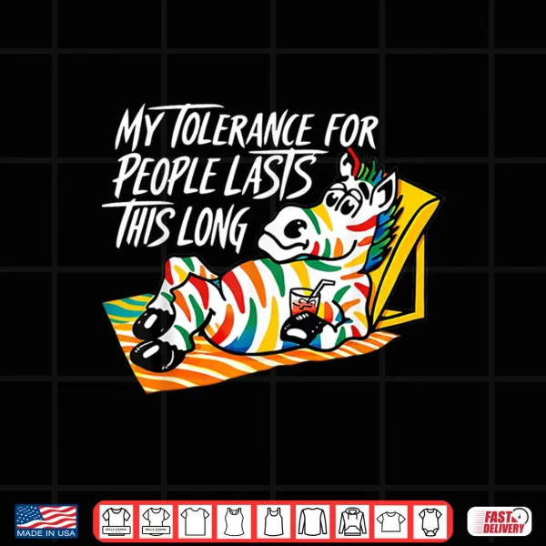 Design My Tolerance for People Lasts This Long Zebra Shirt