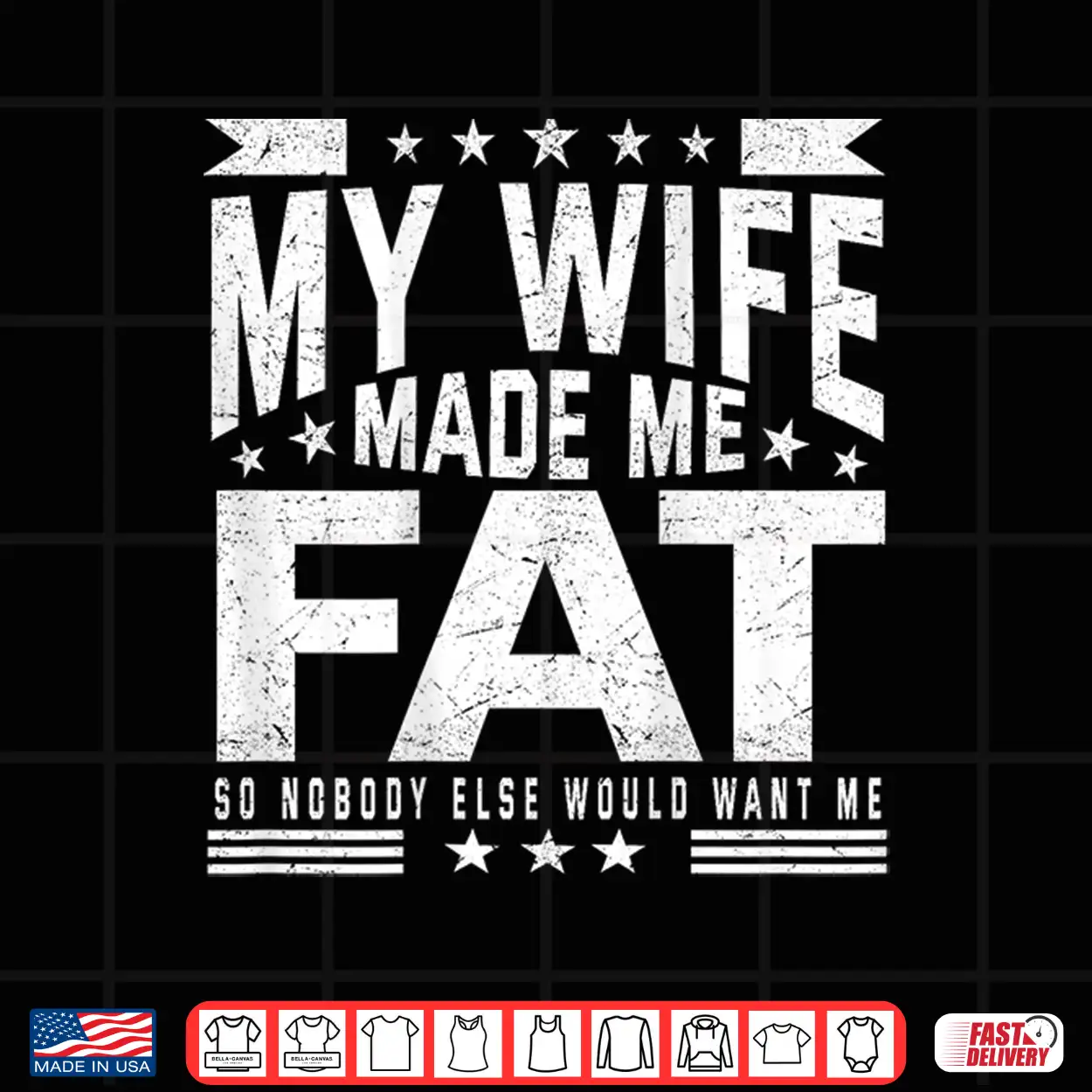 My Wife Made Me Fat So Nobody Else Would Want Me Shirt My Wife Made Me Fat So Nobody Else Would Want Me Shirt