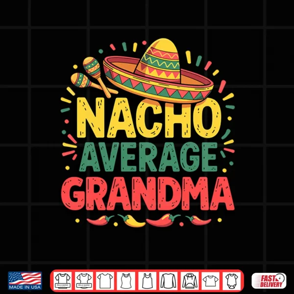 Design Nacho Average Grandma Cinco De Mayo Mothers Day Mexican Shirt