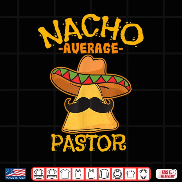 Nacho Average Pastor Preacher Religious Leader Cinco De Mayo Shirt 4 Design Nacho Average Pastor Preacher Religious Leader Cinco de Mayo Shirt
