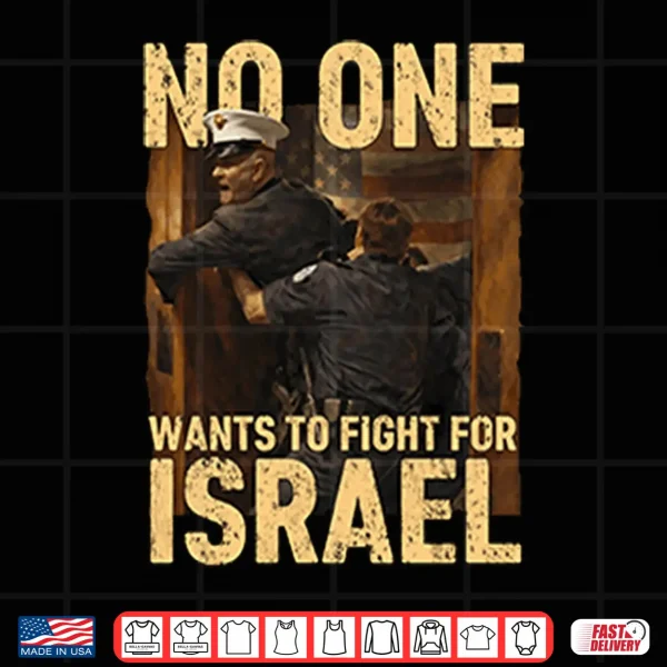 Design No One Wants To Fight For Israel Shirt