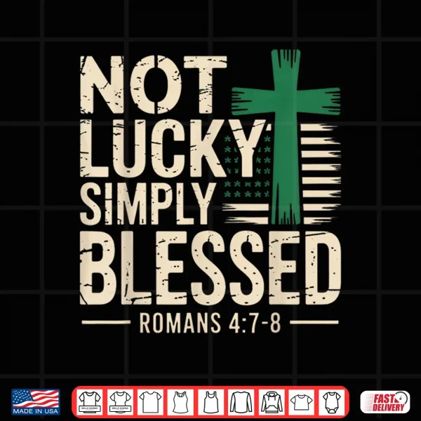 Not Lucky Blessed Christian St Patricks Day Jesus Religious Shirt 4 Design Not Lucky Blessed Christian St Patricks Day Jesus Religious Shirt
