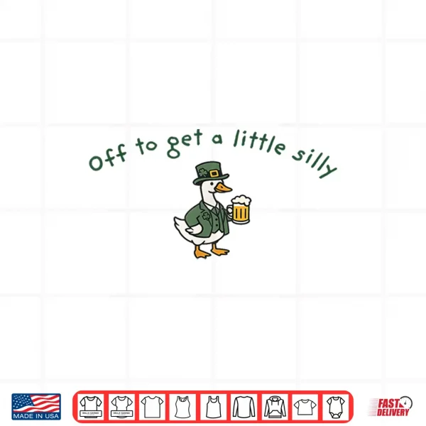 Off To Get A Little Silly Funny Goose St Patrick'S Day Shirt 4 Design Off to Get a Little Silly Funny Goose St Patricks Day Shirt