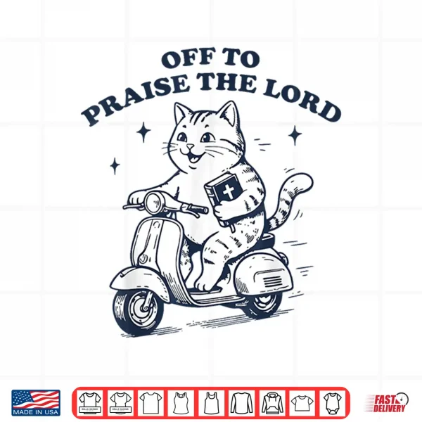 Off To Praise The Lord Cat Funny Christian Faith Humor Shirt 4 Design Off to Praise The Lord Cat Funny Christian Faith Humor Shirt