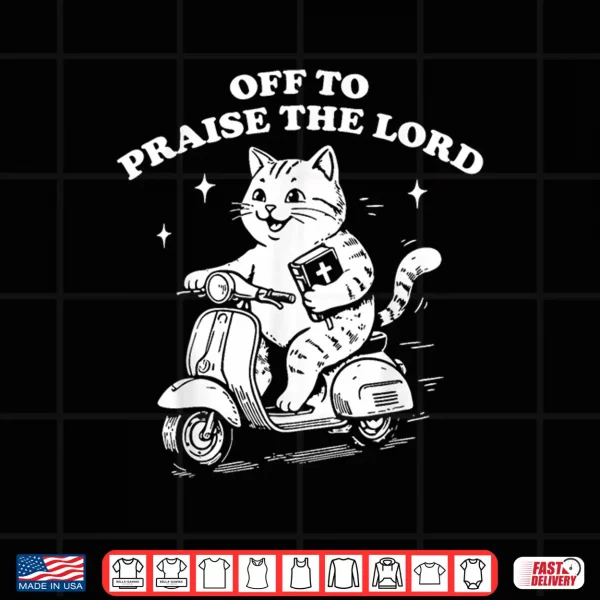 Design Off to Praise The Lord Funny Christian Cat Faith Humor Shirt